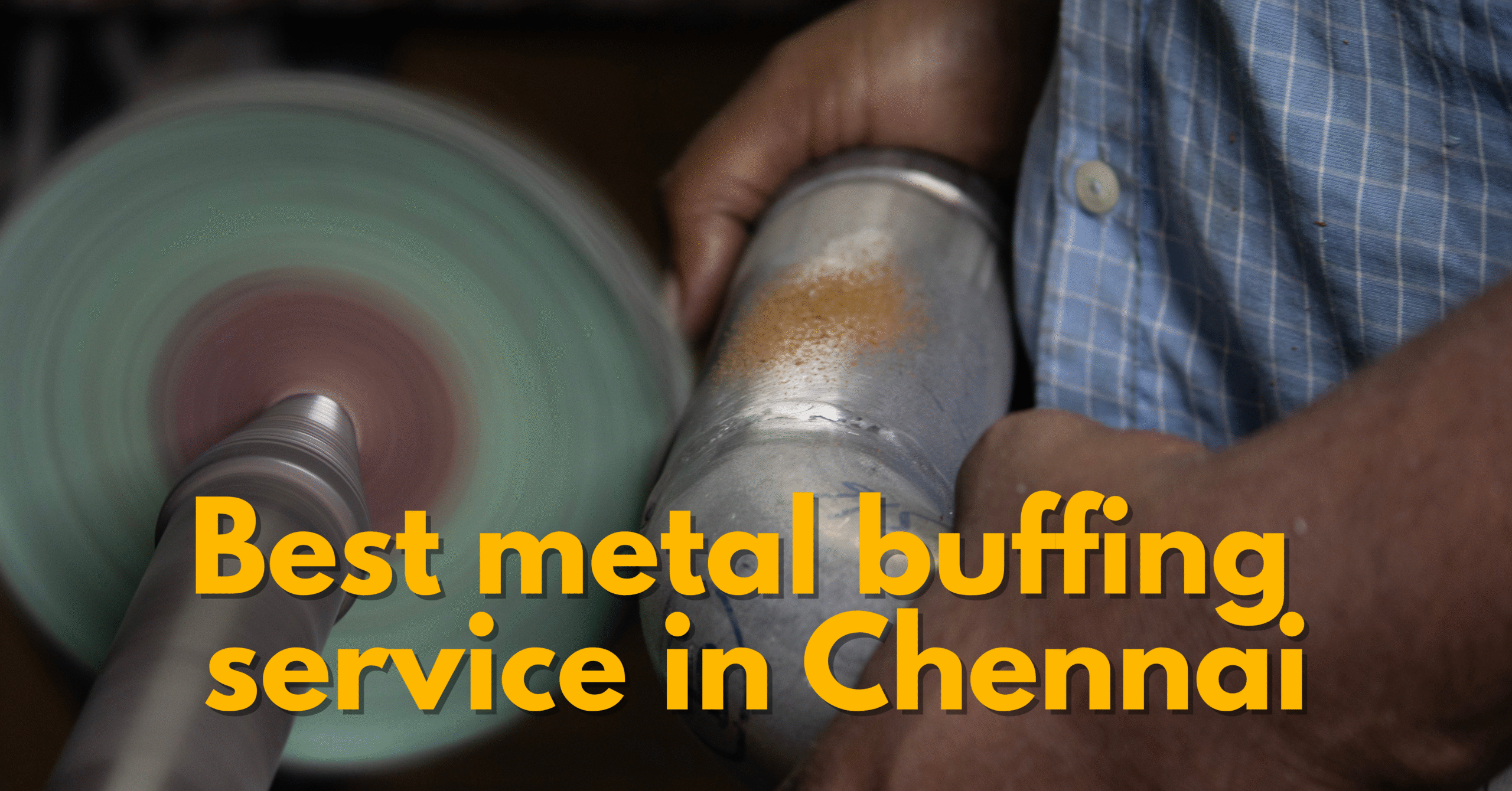 Best Metal Buffing Service in Chennai